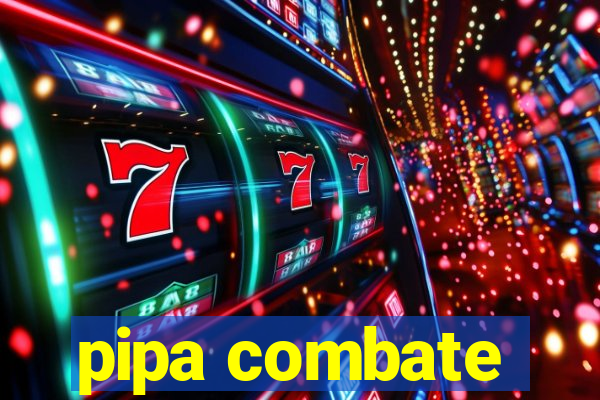 pipa combate